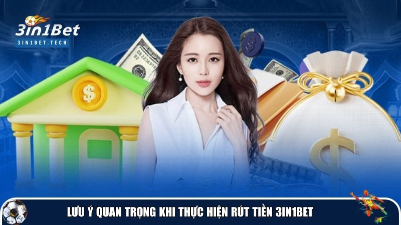 Lưu ý quan trọng giúp bạn quản lý tốt hơn quá trình rút tiền 3in1Bet